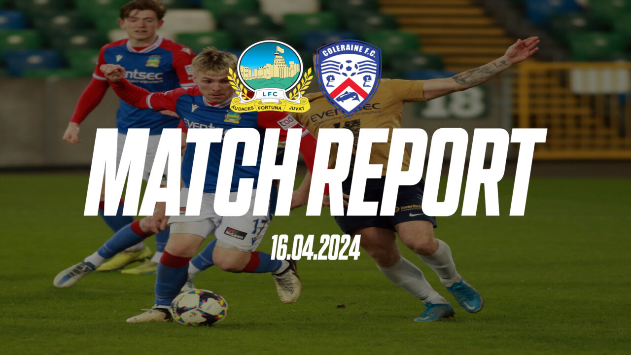 Linfield 2-2 Coleraine – 16/04/2024 – Match Report