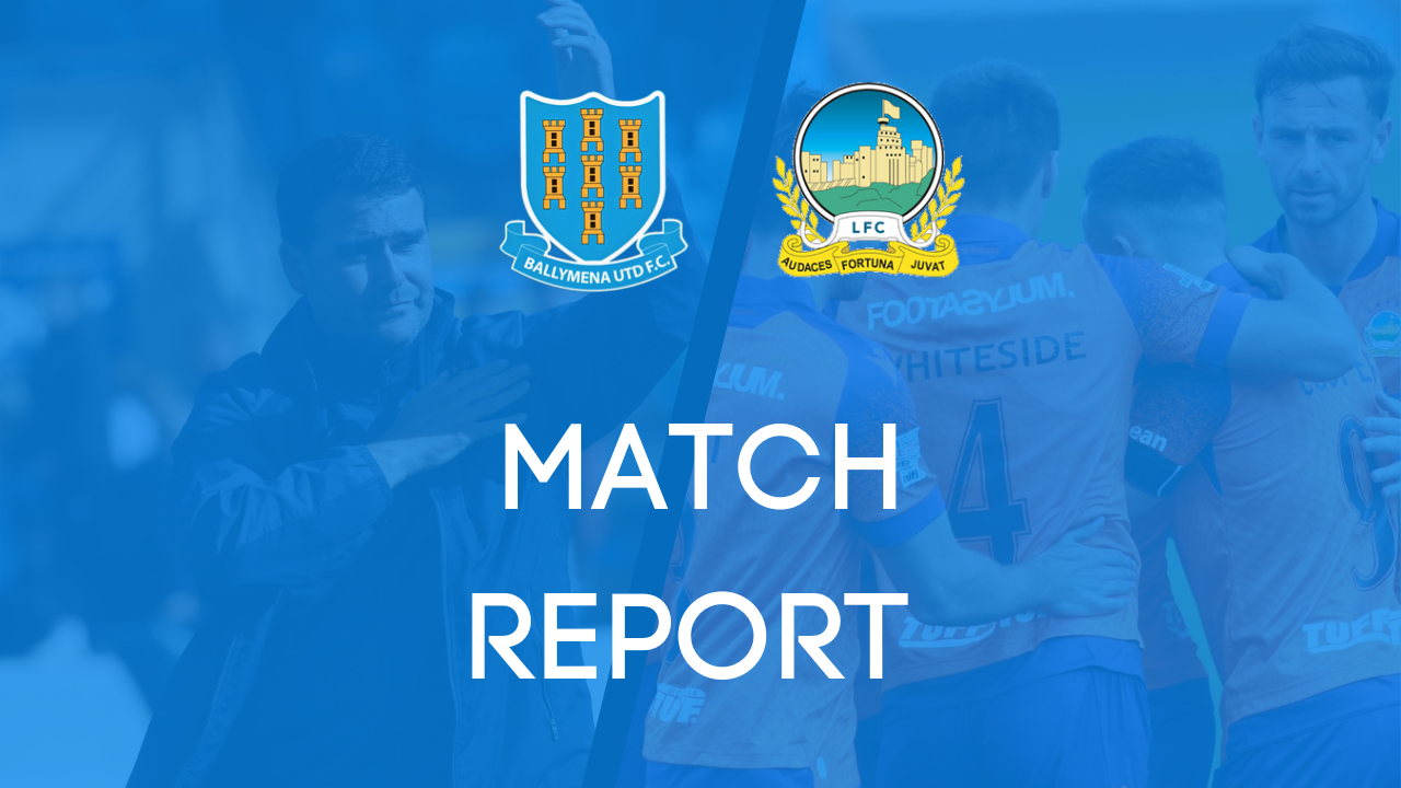 Ballymena United 0-2 Linfield – Sports Direct Premiership – 10/08/2024 – Match Report