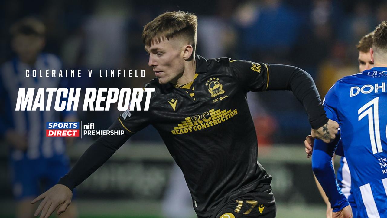 Coleraine 3-1 Linfield – 30/12/2025 – Match Report