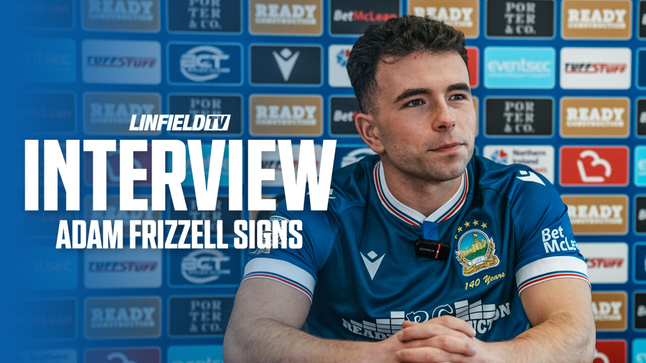 Linfield TV Speaks to Adam Frizzell for the first time