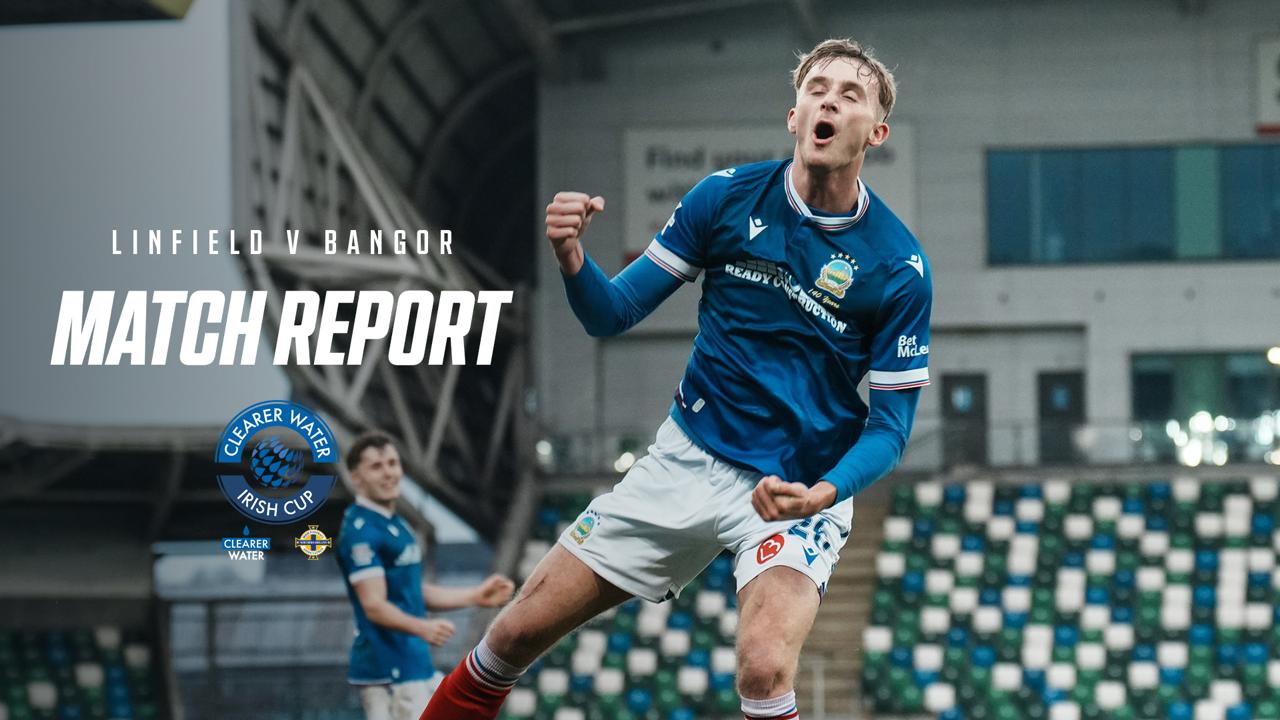 Linfield 1-0 Bangor – Irish Cup Round 5 – 10/01/2026 – Match Report