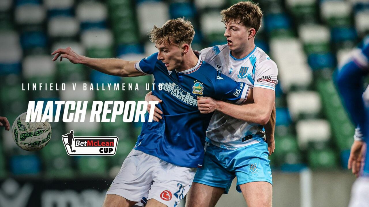 Linfield 1-0 Ballymena Utd – Bet McLean Cup Semi-Final – 28/01/2026 – Match Report
