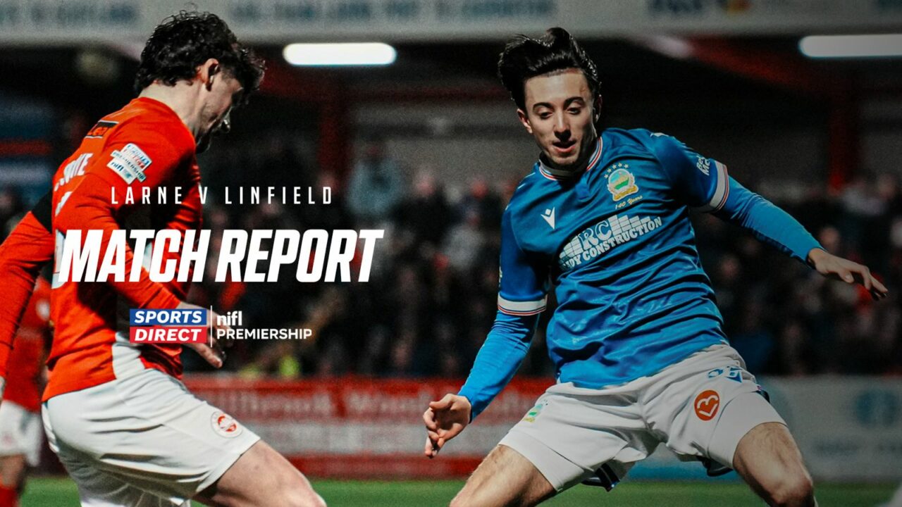 Larne 1-1 Linfield – 24/02/2026 – Match Report