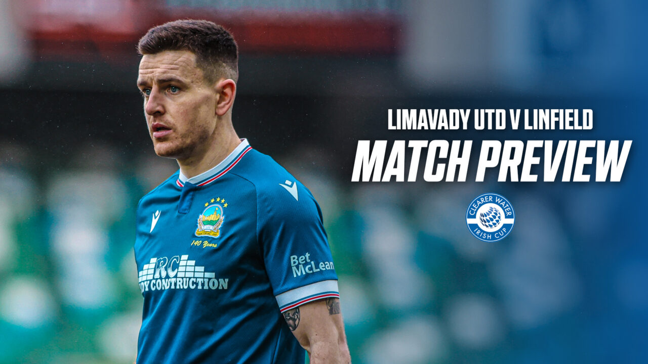 LIMAVADY UTD V LINFIELD MATCH PREVIEW