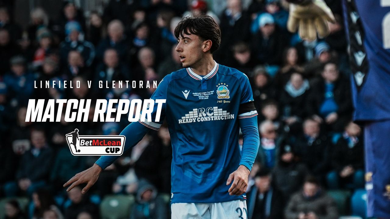 Linfield 1-0 Glentoran (AET) – Bet McLean Cup Final – Match Report – 15/03/2026