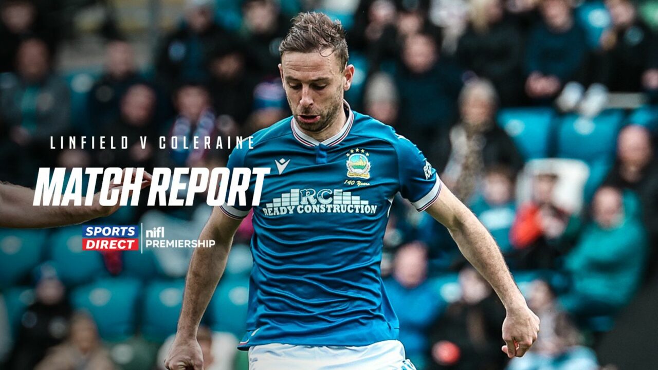 Linfield 0-3 Coleraine – 18/04/2026 – Match Report