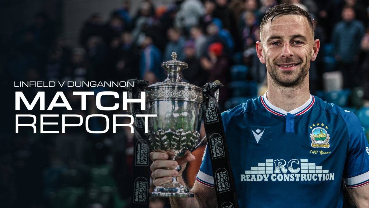 FitzHatrick sends the Blues to Europe! – Linfield 3-1 Dungannon Swifts – 12/05/2026